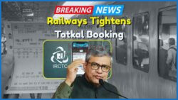 Indian Railways Tightens Tatkal Ticket Booking: New Rules Now in Effect for All Travelers